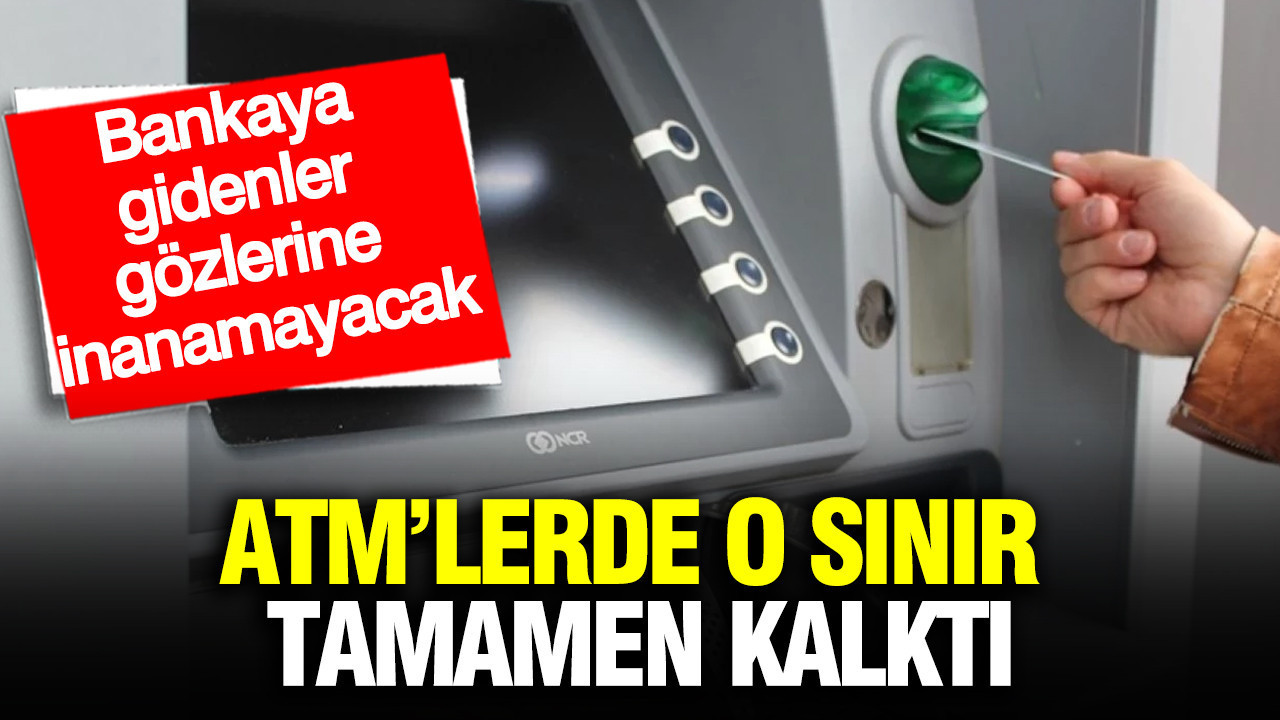 ATM’lerde o sınır tamamen kalktı: Bankaya gidenler gözlerine inanamayacak