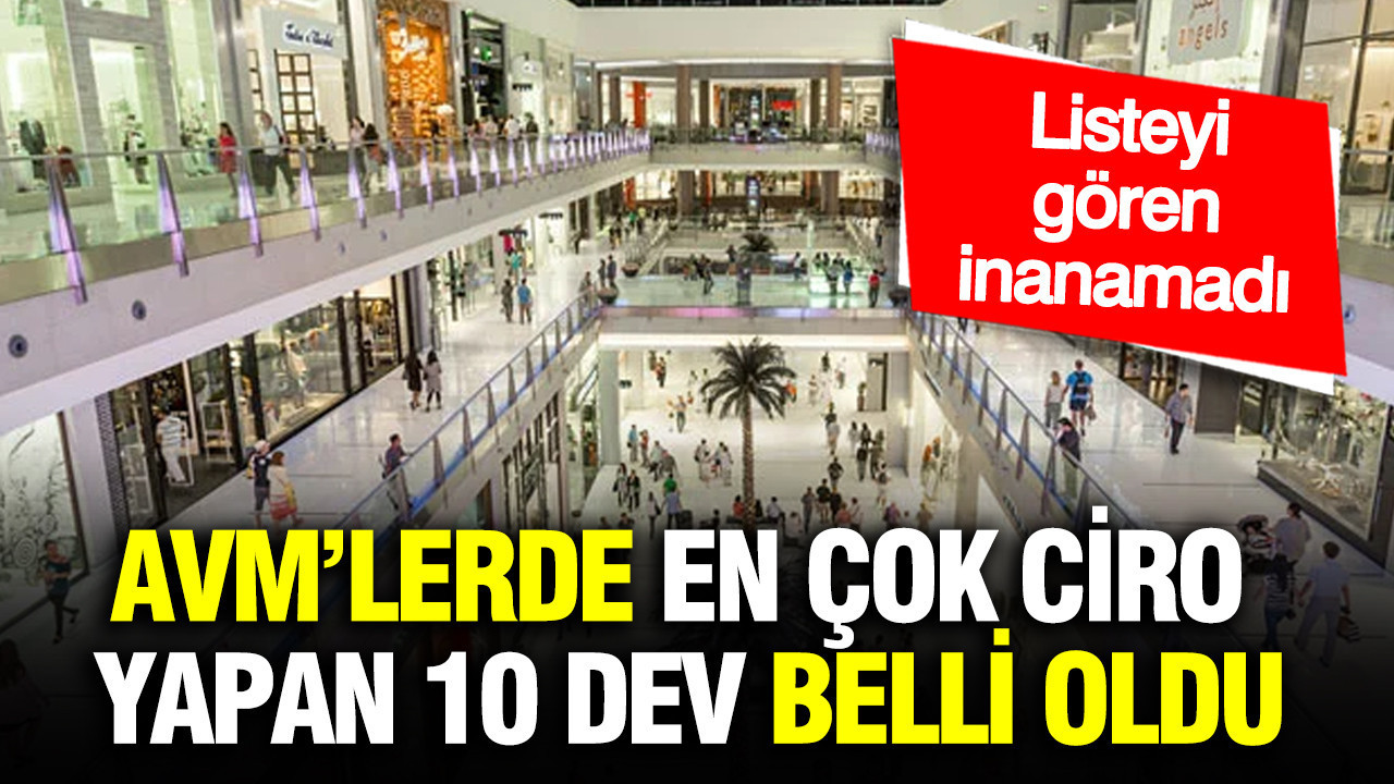 AVM’lerde en çok ciro yapan 10 dev belli oldu: Liste şaşırttı