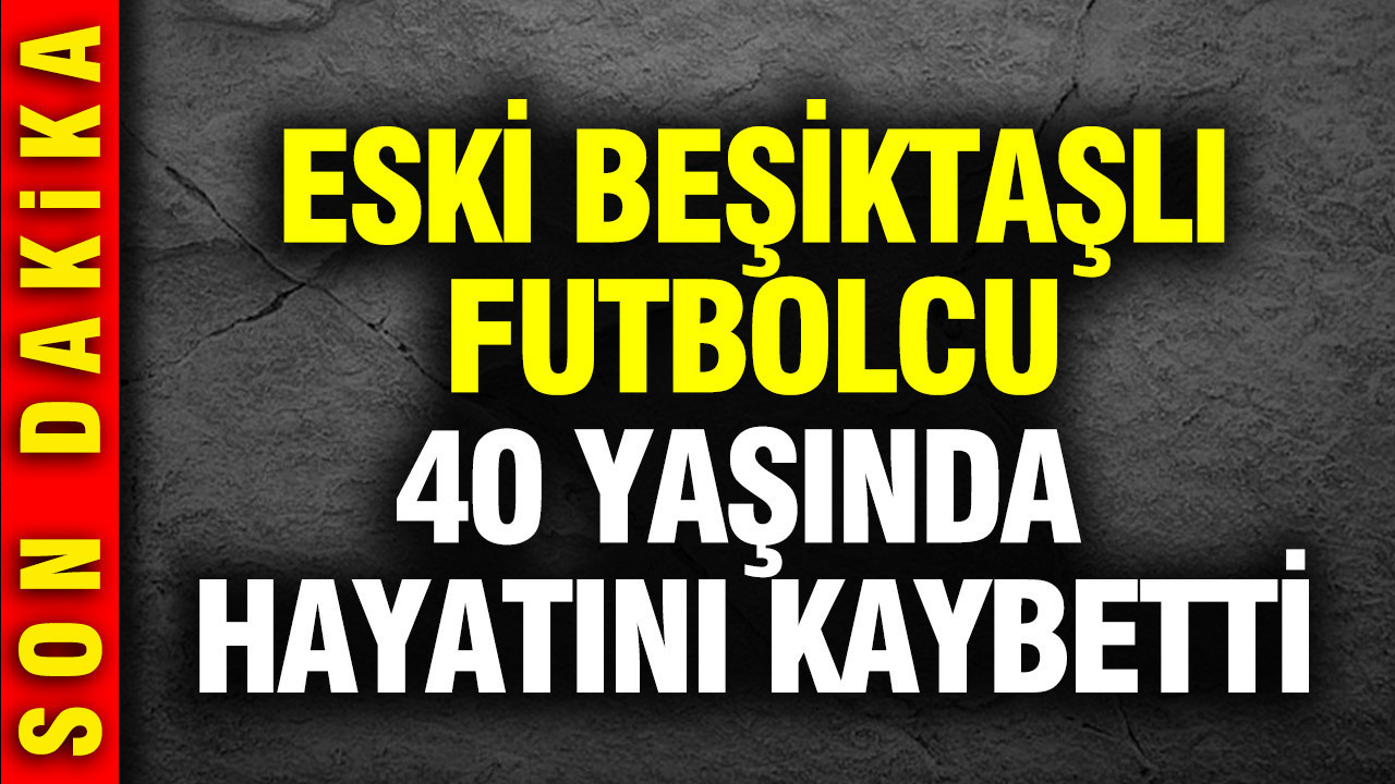 Beşiktaş'ın eski golcüsü Eneramo 40 yaşında hayatını kaybetti
