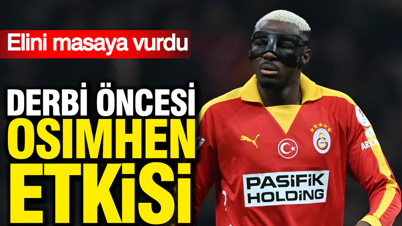 Derbi öncesi Osimhen etkisi: Elini masaya vurdu