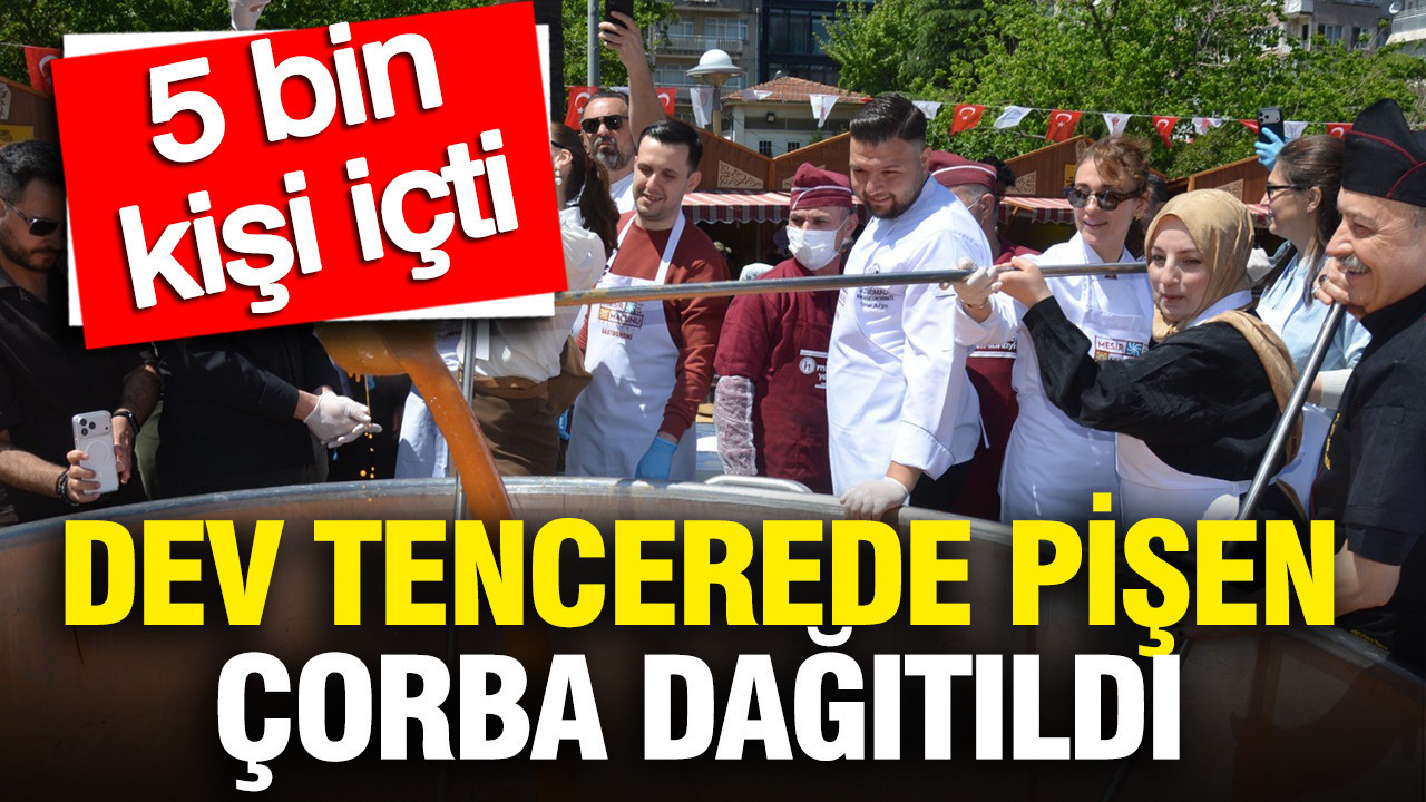 Dev tencerede kaynayan çorba 5 bin kişiye dağıtıldı