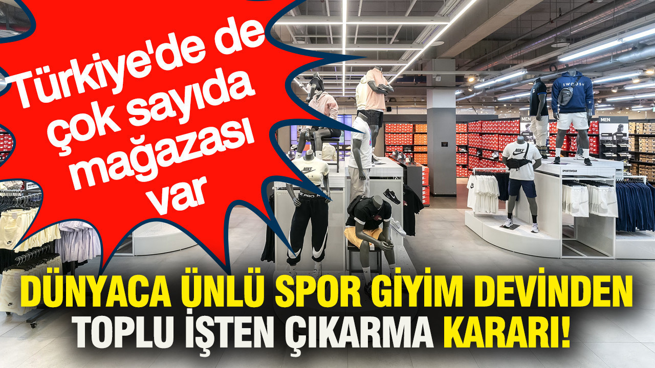 Dünyaca ünlü spor giyim devinden toplu işten çıkarma kararı: Türkiye'de de çok sayıda mağazası var