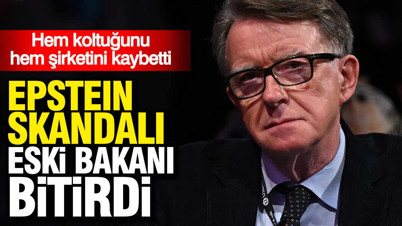 Epstein skandalı Mandelson’ı bitirdi: Hem koltuğunu hem şirketini kaybetti