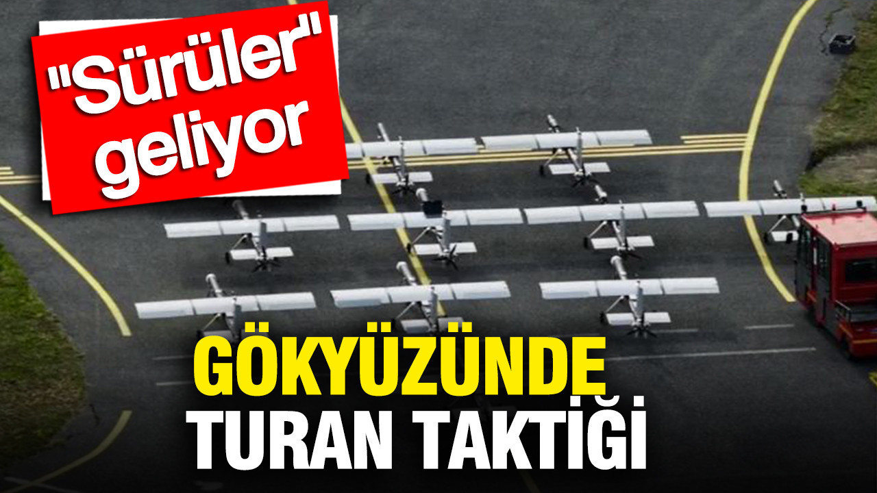 Gökyüzünde Turan taktiği: Devrim niteliğinde sürüler geliyor