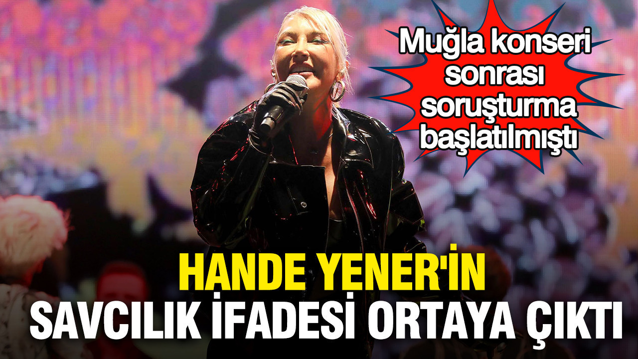 Hande Yener'in savcılık ifadesi ortaya çıktı: Muğla konseri sonrası soruşturma başlatılmıştı