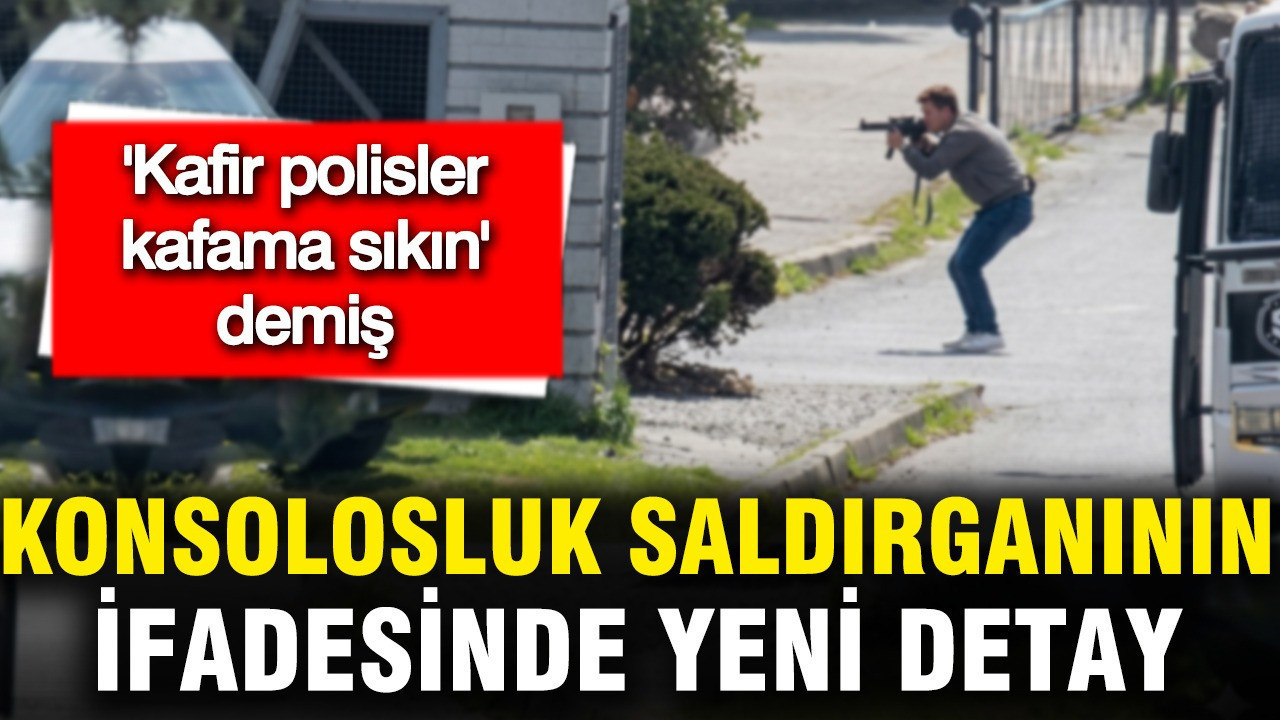 Konsolosluk saldırısında yeni detay: "Kafir polisler kafama sıkın" demiş