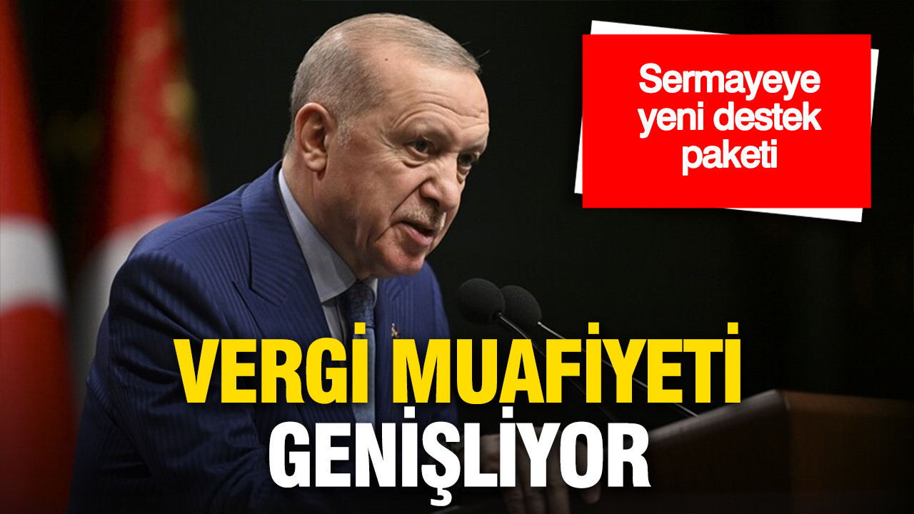 Sermayeye yeni destek paketi: Vergi muafiyeti genişliyor