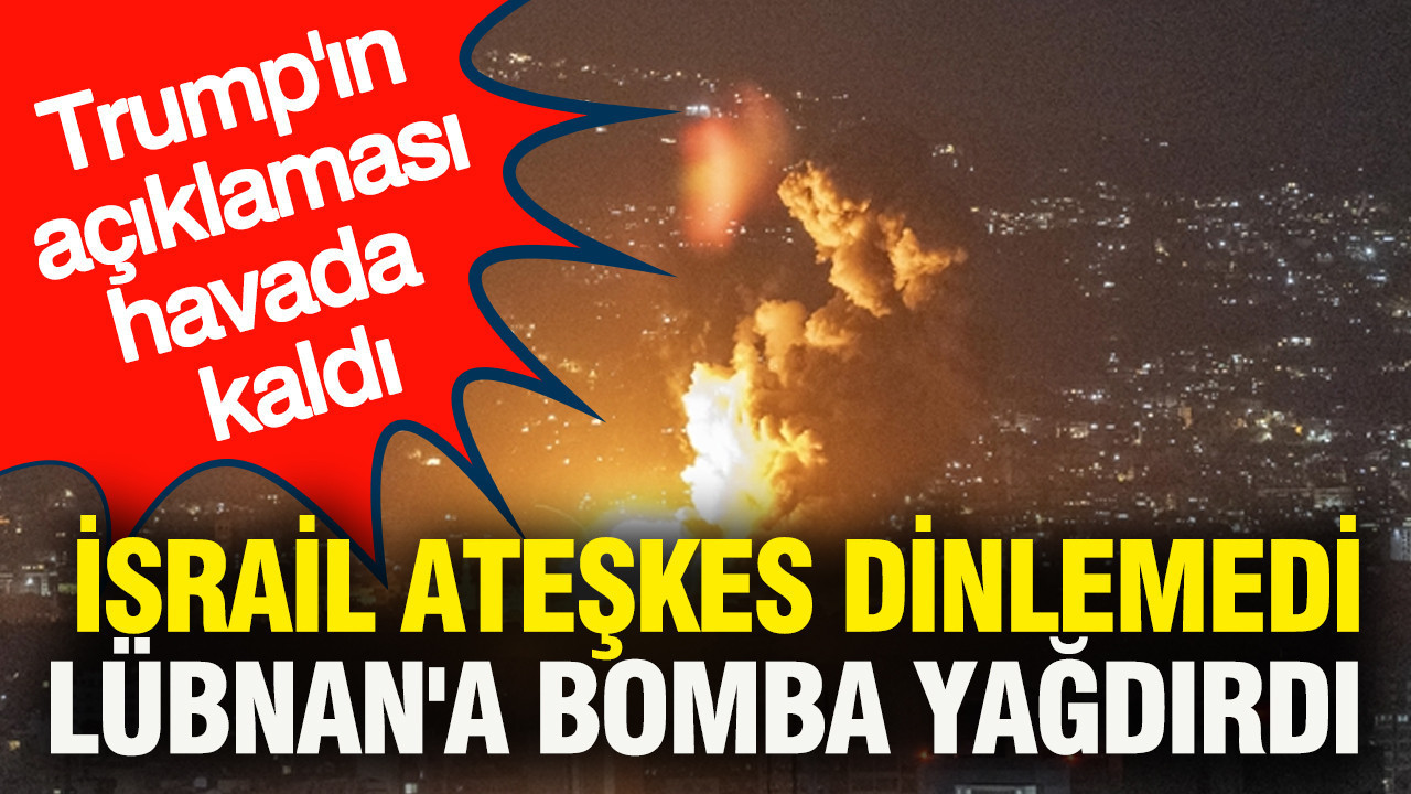 Trump'ın açıklaması havada kaldı: İsrail ateşkes dinlemedi Lübnan'a bomba yağdırdı