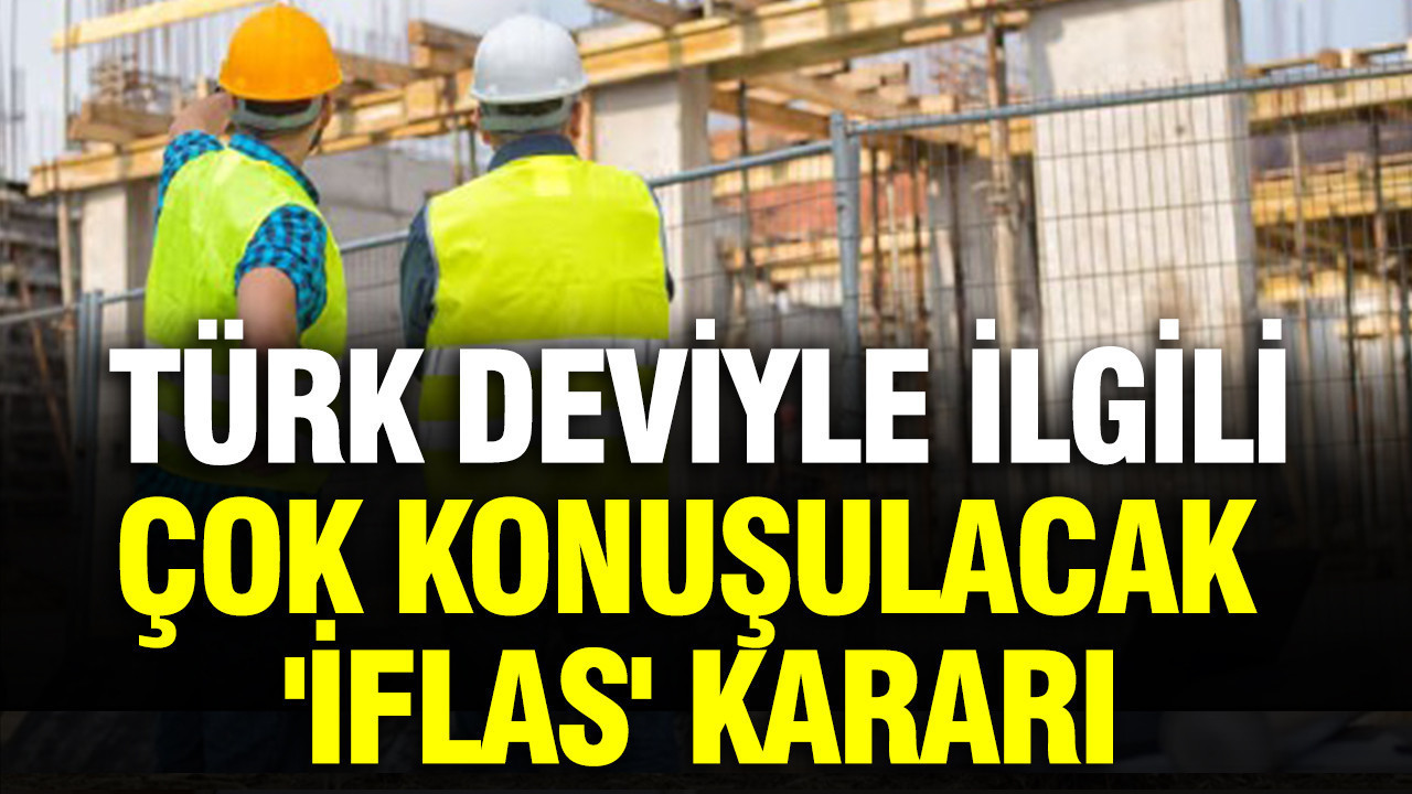 Türk deviyle ilgili çok konuşulacak 'iflas' kararı