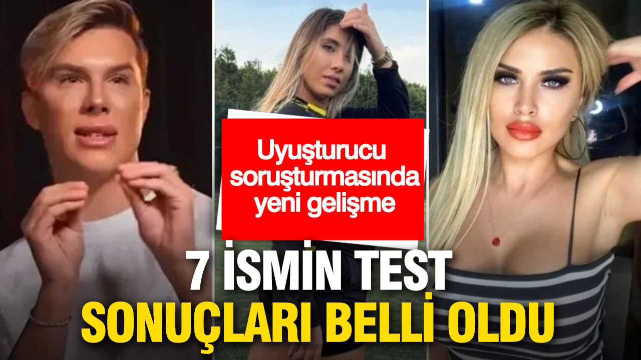 Uyuşturucu soruşturmasında yeni gelişme: 7 ismin test sonuçları belli oldu