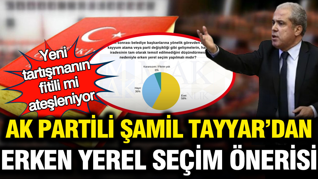 Yeni tartışmanın fitili mi ateşleniyor: AK Partili Şamil Tayyar'dan erken yerel seçim önerisi