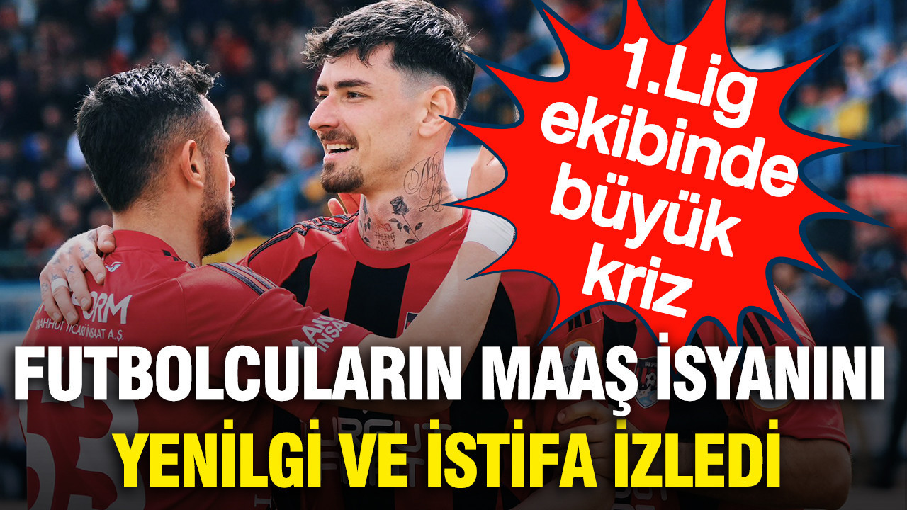1. Lig ekibinde büyük kriz: Futbolcuların maaş isyanını yenilgi ve istifa izledi