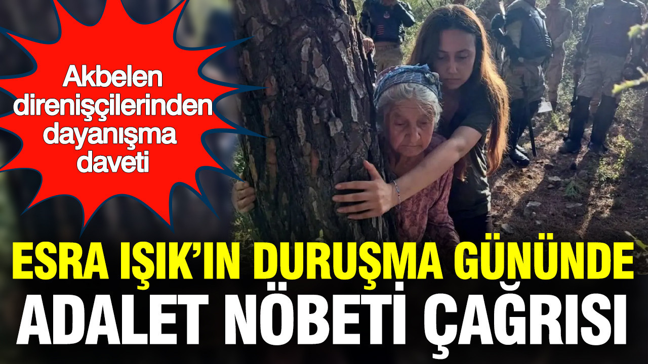 Akbelen direnişçisi Esra Işık'ın duruşma gününde 'Adalet Nöbeti' çağrısı