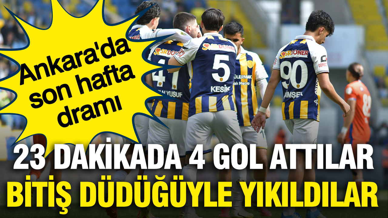 Ankara’da son hafta dramı: 23 dakikada 4 gol atsalar da yeterli olmadı