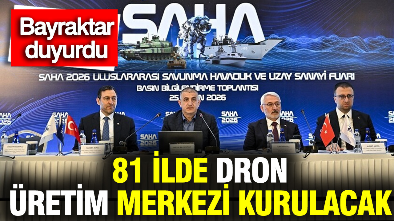 Bayraktar duyurdu: 81 ilde dron üretim merkezi kurulacak