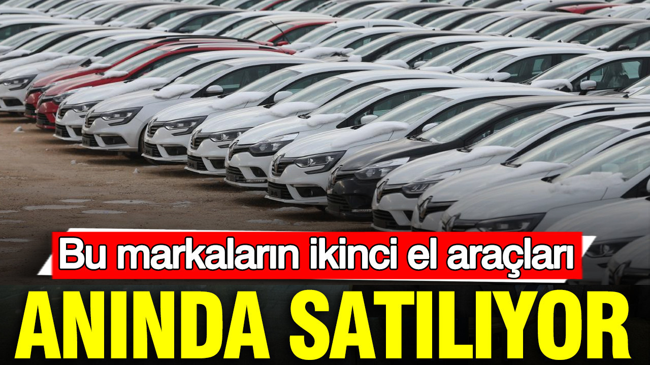 Bu markaların ikinci el araçları anında satılıyor
