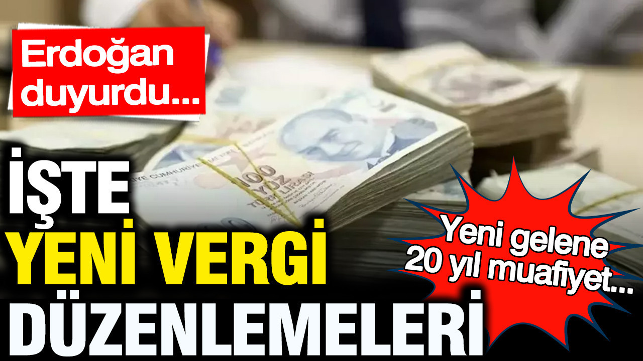 Cumhurbaşkanı Erdoğan duyurdu: İşte yeni vergi düzenlemeleri
