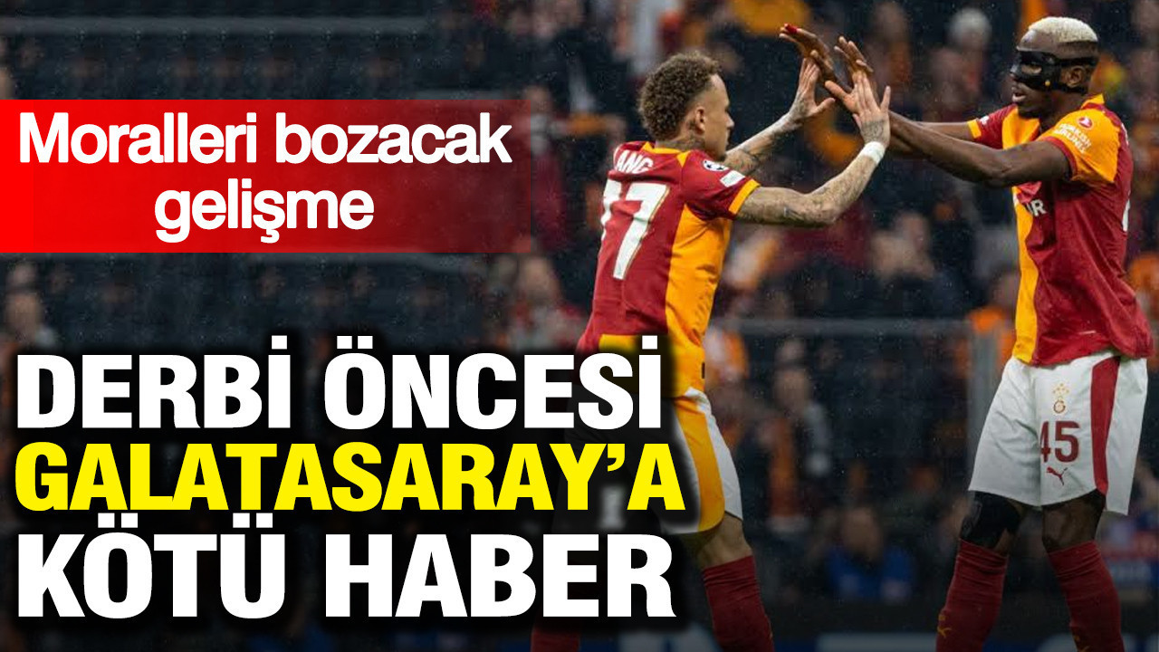 Derbi öncesi Galatasaray’a kötü haber: Moralleri bozacak gelişme