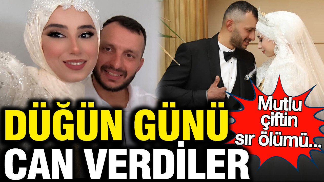 Düğün günü öldüler: Mutlu çiftin sır vefatı
