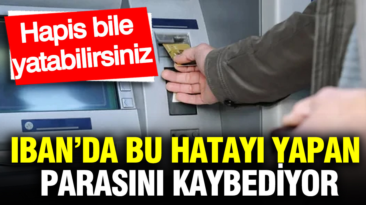 IBAN’da bu hatayı yapan parasını kaybediyor: Hapis bile yatabilirsiniz