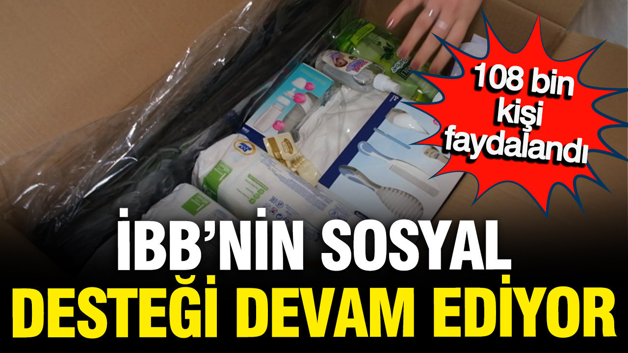 İBB'nin sosyal desteğinden 108 bin kişi yararlandı, başvurular devam ediyor