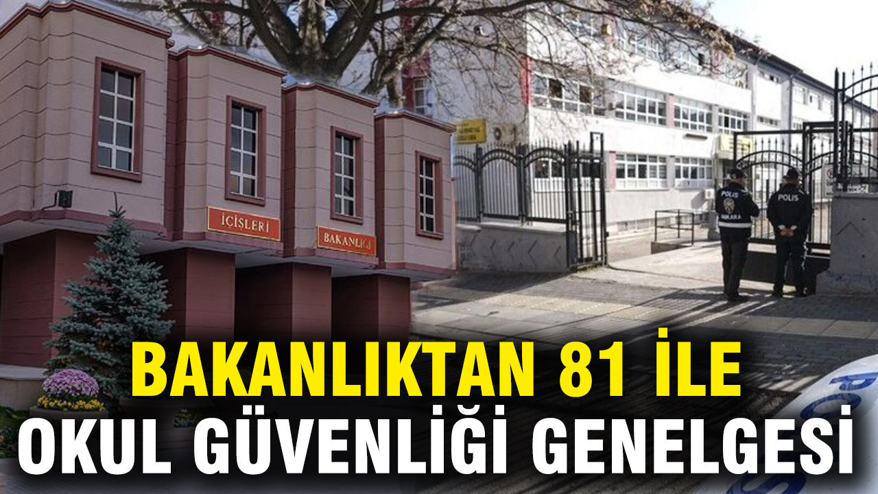 İçişleri Bakanlığı'ndan 81 ile okul güvenliği genelgesi