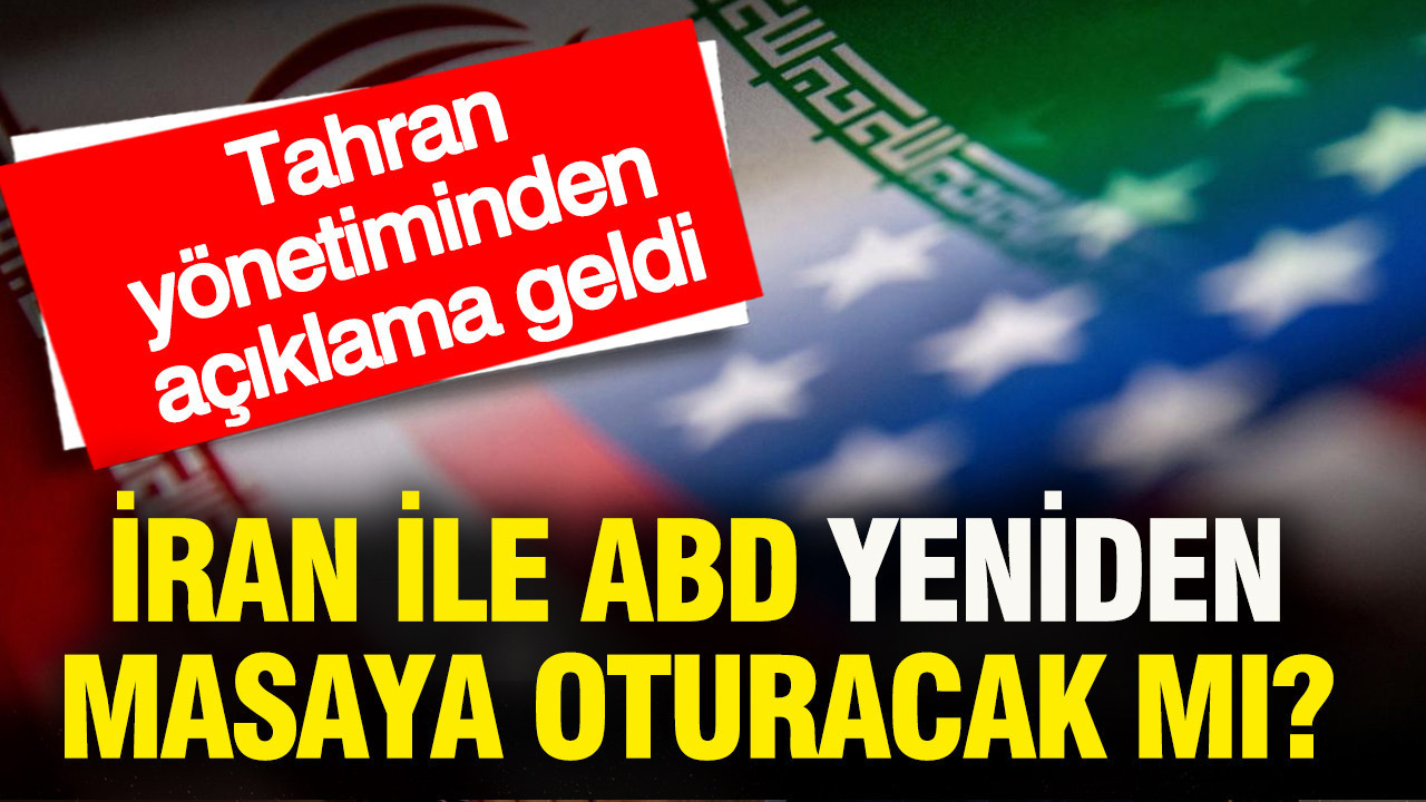 İran ile ABD yeniden masaya oturacak mı? Tahran yönetiminden açıklama geldi