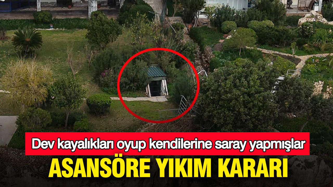 Kaçak asansöre yıkım kararı: Antalya'da dev kayalıkları oyup kendilerine saray yapmışlar
