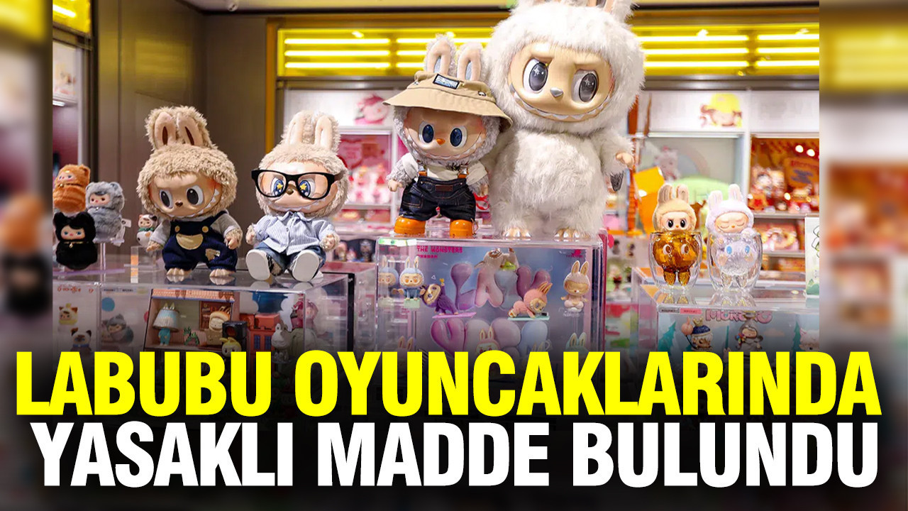 Labubu oyuncaklarında yasaklı pamuk bulundu