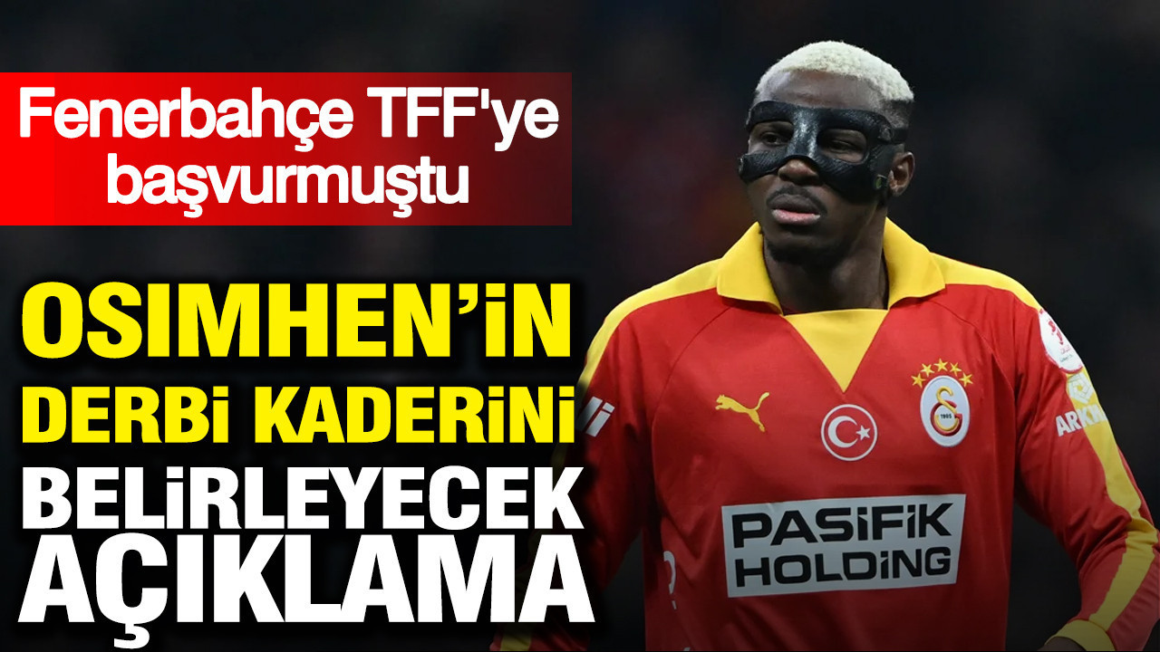 Osimhen'in derbi kaderini belirleyecek açıklama: Fenerbahçe TFF’ye başvurmuştu