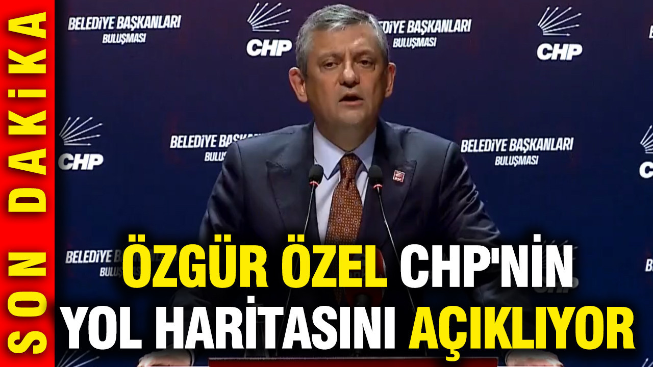 Özgür Özel CHP'nin yol haritasını açıklıyor