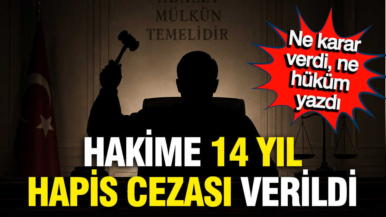 Sanık hakim 14 yıl hapis cezası aldı, Ne karar verdi; ne hüküm yazdı, bu nasıl hakim?