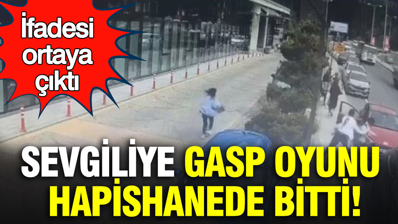 Sevgiliye gasp oyunu hapishanede bitti: İfadesi ortaya çıktı