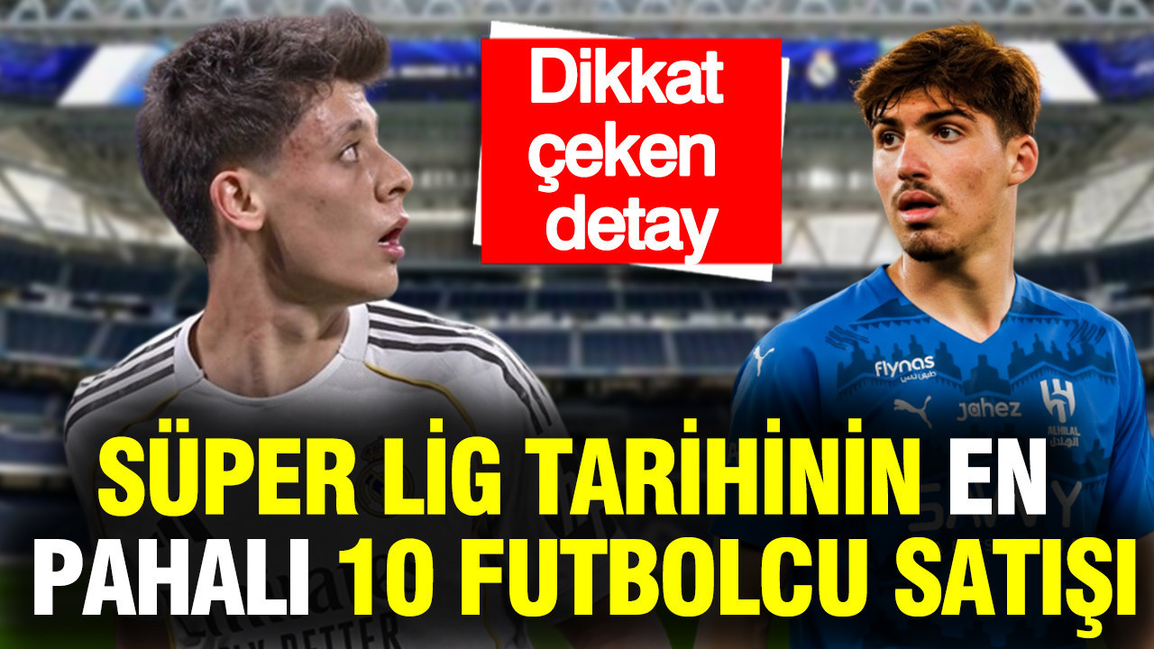 Süper Lig tarihinin en pahalı 10 futbolcu satışı: Dikkat çeken o detay