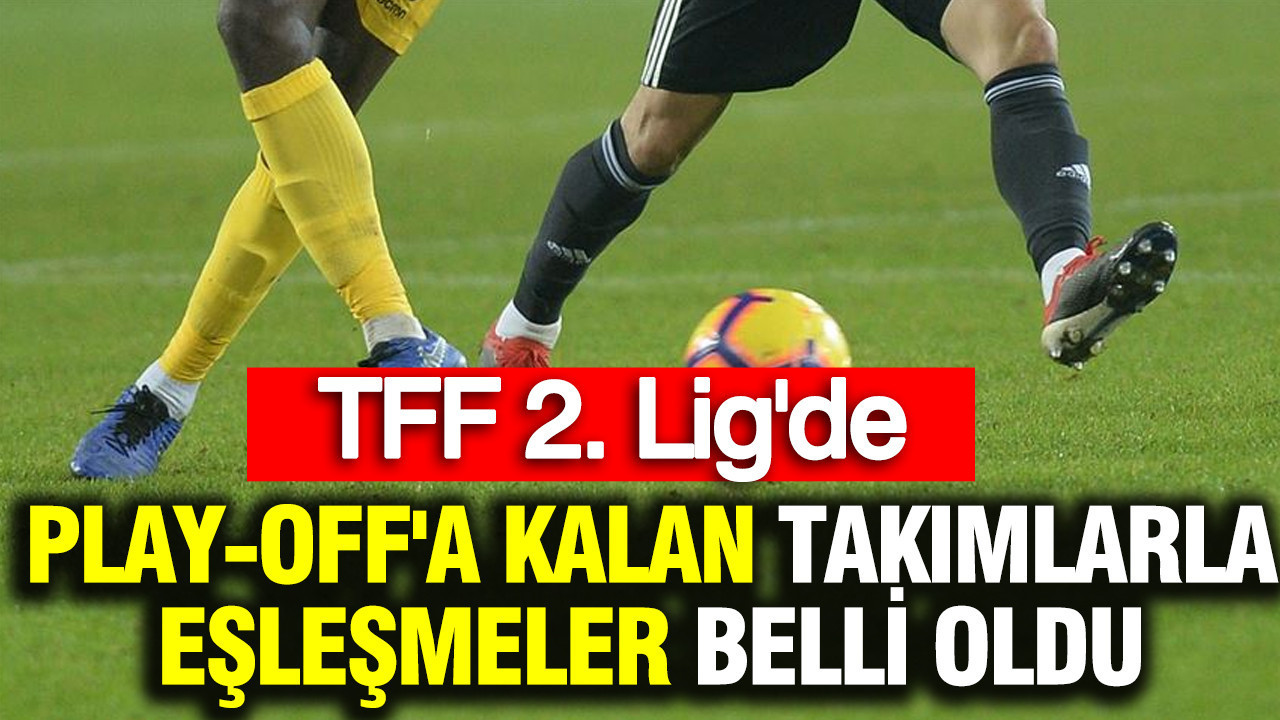 TFF 2. Lig'de play-off'a kalan takımlar ve eşleşmeler belli oldu
