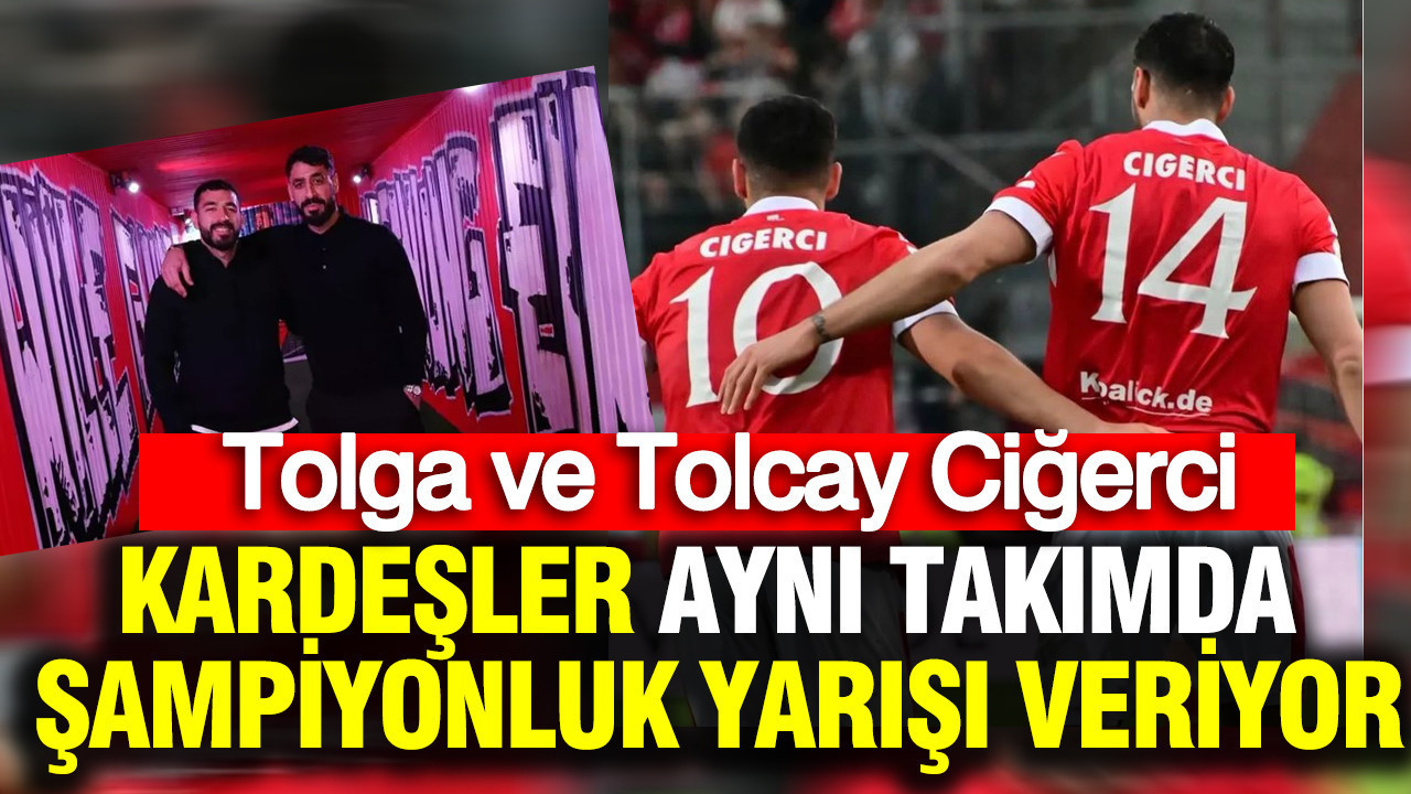 Tolga ve Tolcay Ciğerci kardeşler aynı takımda şampiyonluk yarışı veriyor