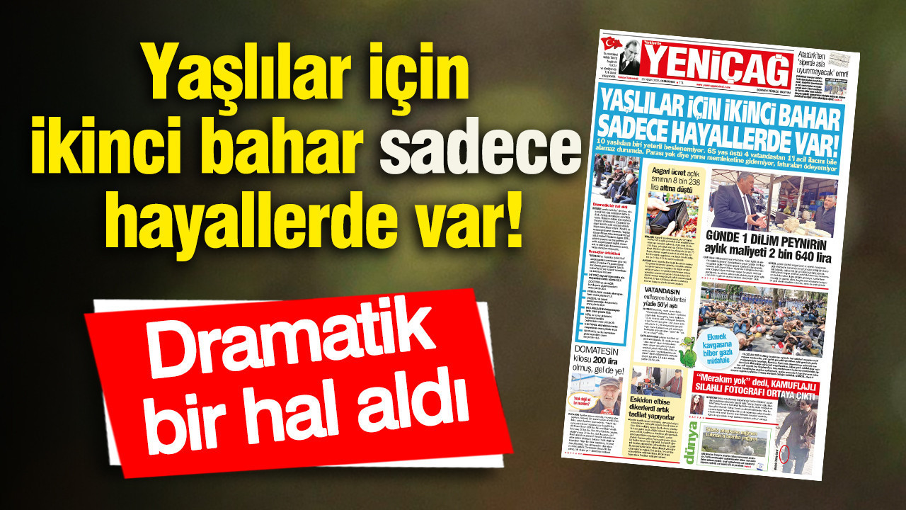 Yeniçağ Gazetesi: Yaşlılar için ikinci bahar sadece hayallerde var
