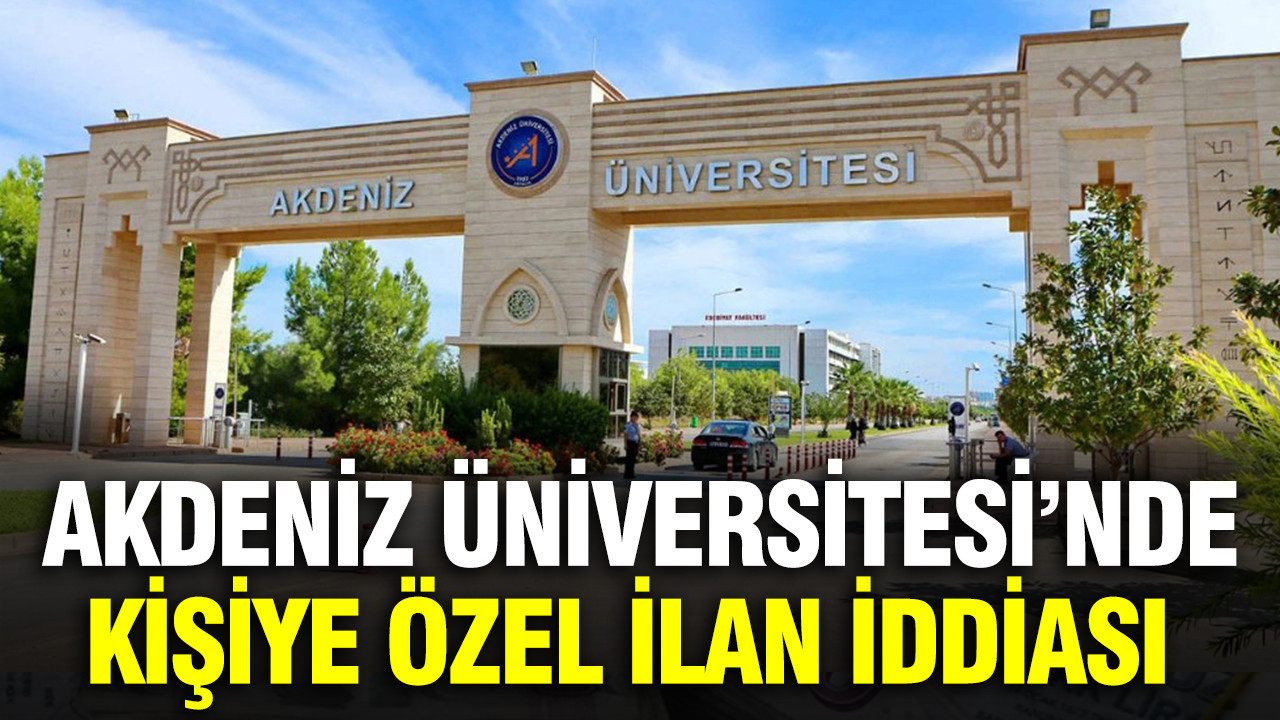 Akdeniz Üniversitesi’nde kişiye özel ilan iddiası