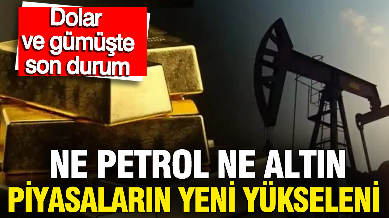 Altın, petrol, dolar, gümüş ve euroda son durum ne? Piyasalarda hafta sonu
