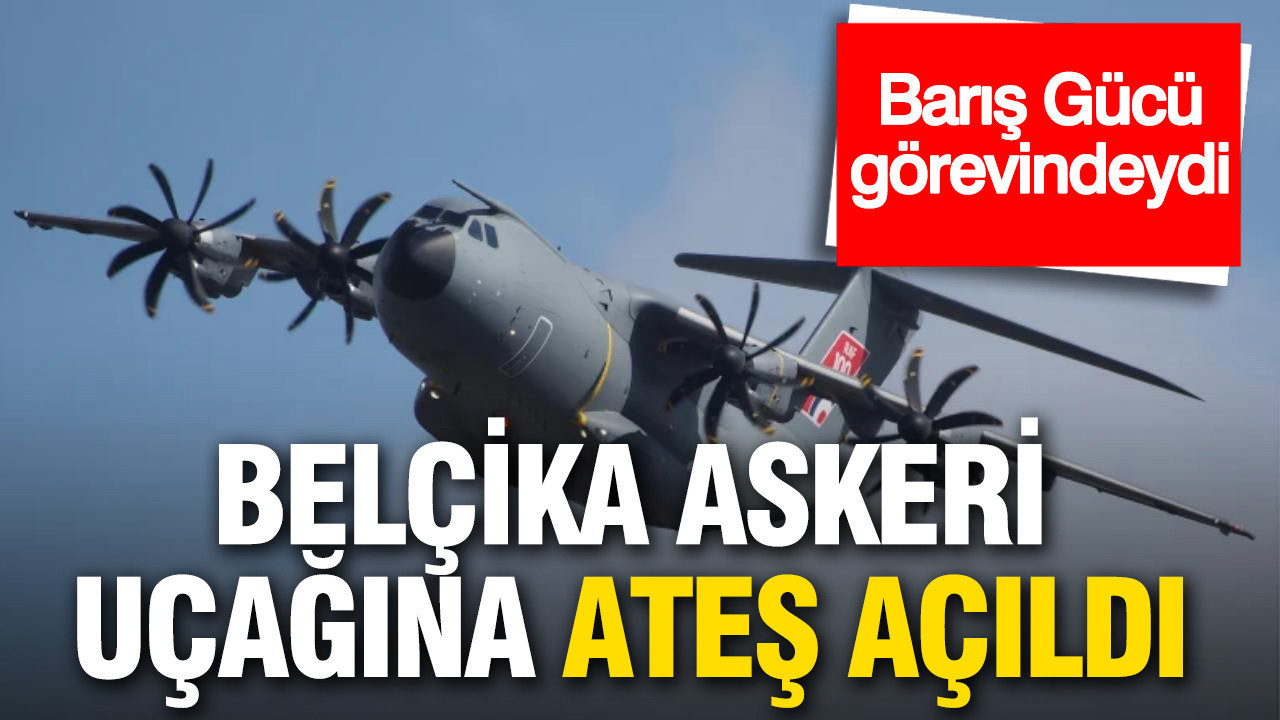Belçika askeri uçağına ateş açıldı