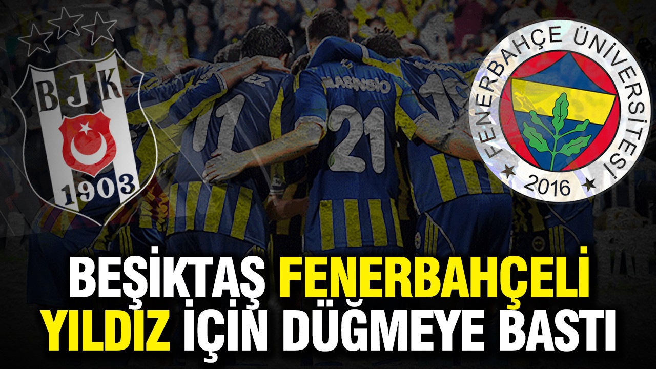 Beşiktaş, Fenerbahçeli yıldız için düğmeye bastı