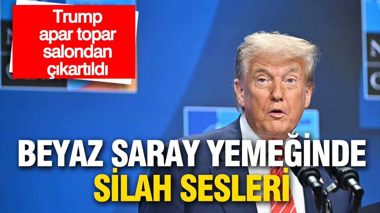 Beyaz Saray yemeğinde silah sesleri: Trump apar topar salondan çıkarıldı
