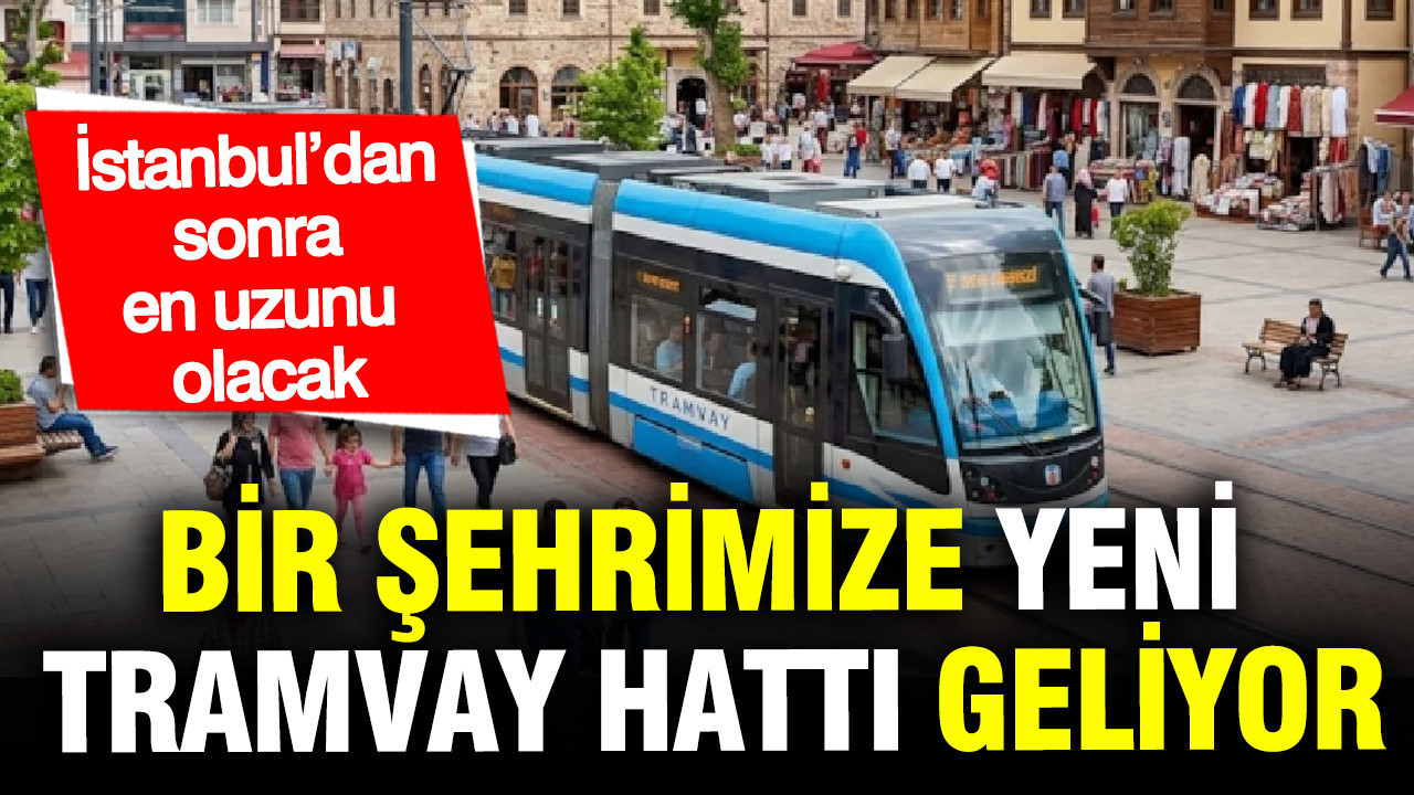 Bir şehrimize yeni tramvay hattı geliyor: İstanbul’dan sonra en uzunu olacak