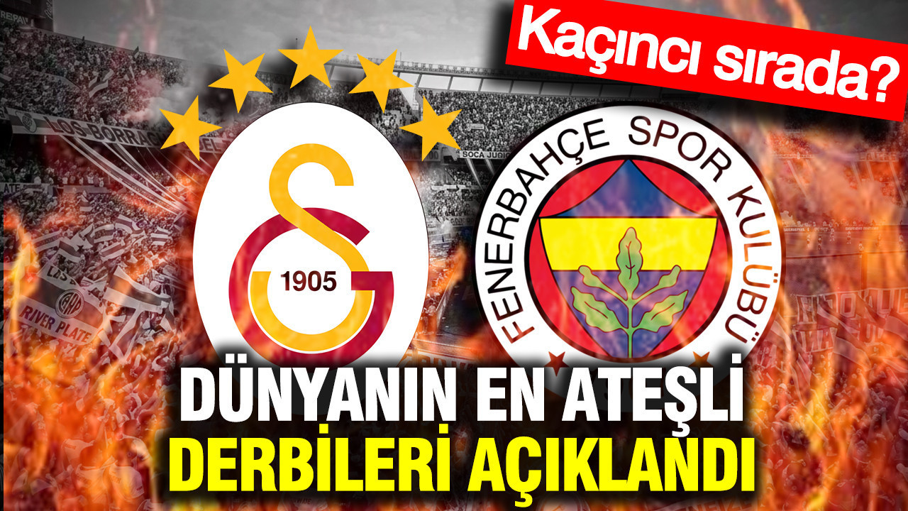 Dünyanın en ateşli derbileri açıklandı: Galatasaray-Fenerbahçe kaçıncı sırada?