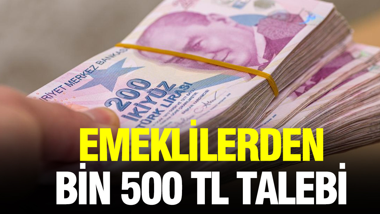 Emeklilerden bin 500 TL talebi