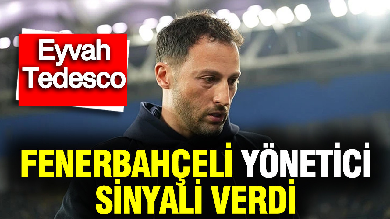 Eyvah Tedesco... Fenerbahçeli yönetici sinyali verdi