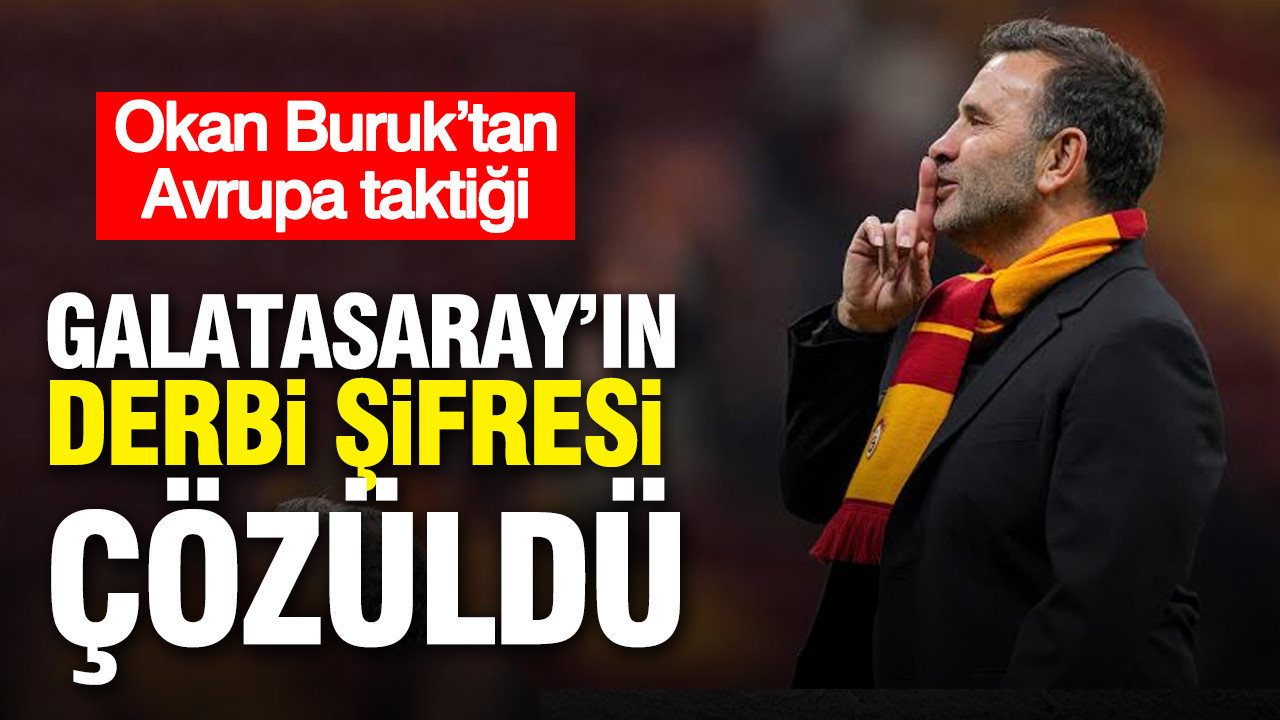 Galatasaray'ın derbinin şifresi çözüldü: Okan Buruk’tan Avrupa taktiği