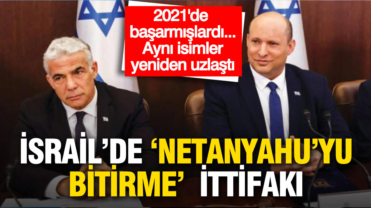 İsrail’de "Netanyahu’yu Bitirme" ittifakı: Bennett ve Lapid yeniden birleşti