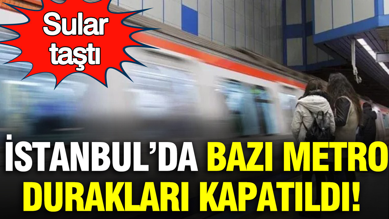 İstanbul'da 'yer altı suyu' metro duraklarını kapattı: Seferlere yeni düzenleme