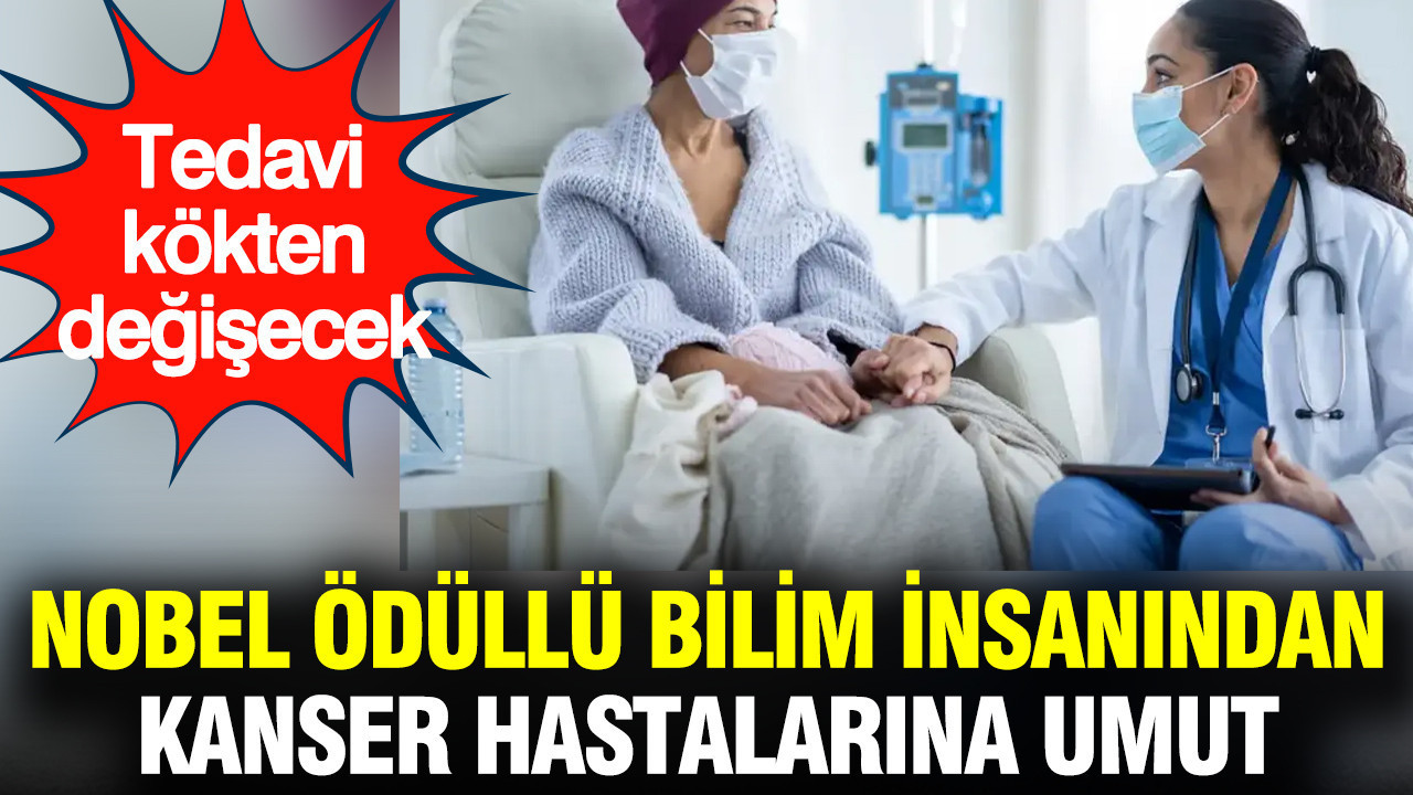 Nobel ödüllü bilim insanından kanser hastalarına umut: Yan etkisiz tedavi